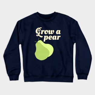 Grow A Pear Crewneck Sweatshirt